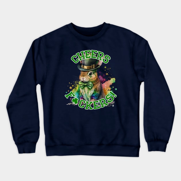 Cheers F ckers Leprechaun Bunny Crewneck Sweatshirt by KarmicKal